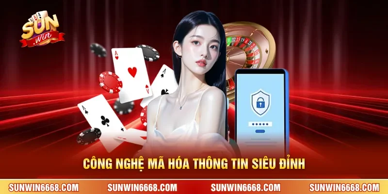 Chính Sách Bảo Mật 2 Sunwin Công nghệ mã hóa thông tin siêu đỉnh