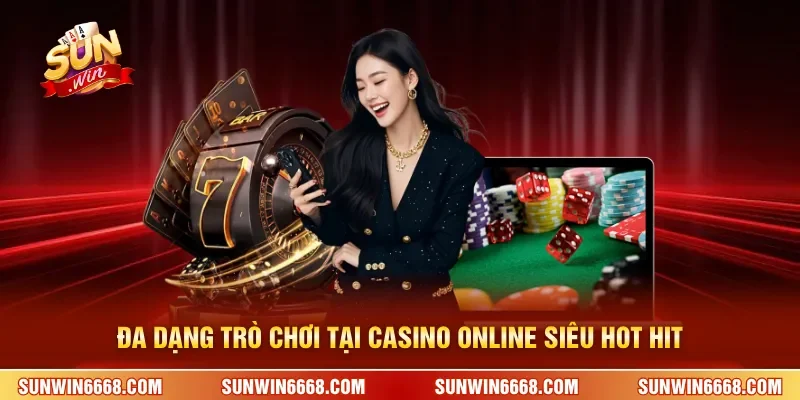 Đa dạng trò chơi tại casino online siêu hot hit