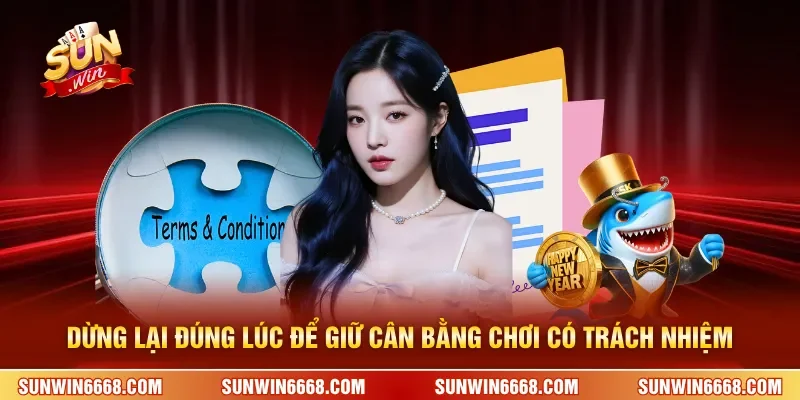 Chơi Có Trách Nhiệm 3 Sunwin Dừng lại đúng lúc để giữ cân bằng chơi có trách nhiệm