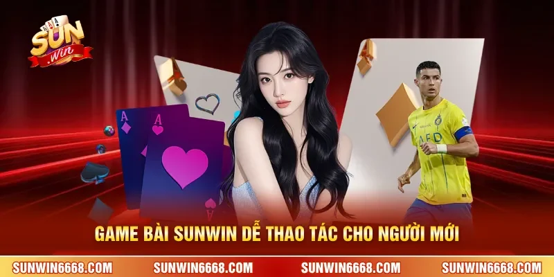 Game bài SUNWIN dễ thao tác cho người mới