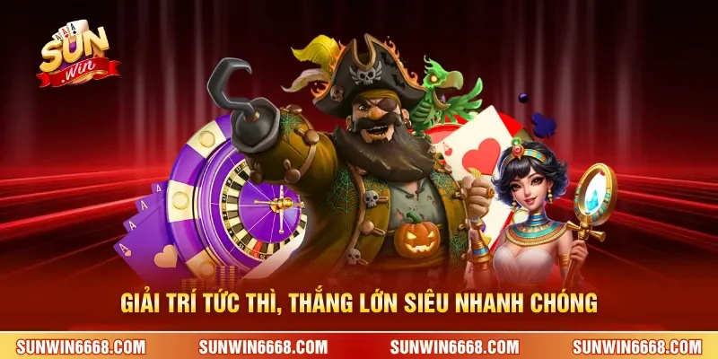 Giải trí tức thì, thắng lớn siêu nhanh chóng