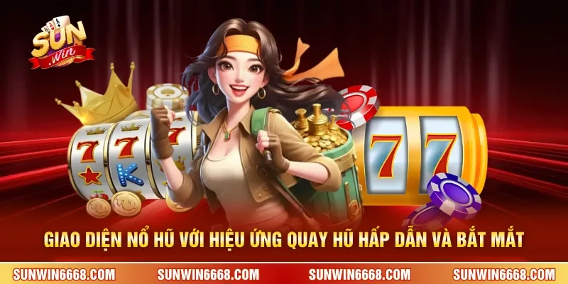 Giao diện nổ hũ với hiệu ứng quay hũ hấp dẫn và bắt mắt