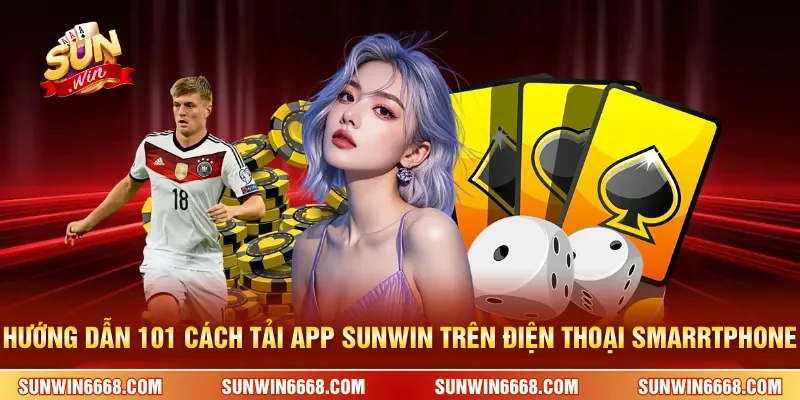 Sunwin 17 Sunwin Hướng dẫn 101 cách tải app SUNWIN trên điện thoại smarrtphone