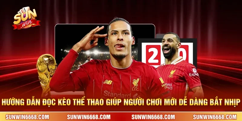Hướng dẫn đọc kèo thể thao giúp người chơi mới dễ dàng bắt nhịp