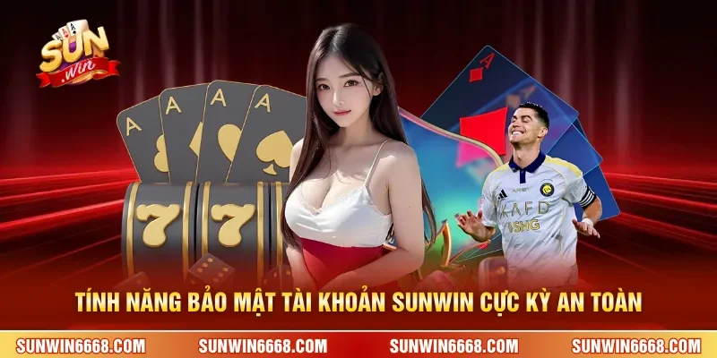 Sunwin 20 Sunwin Tính năng bảo mật tài khoản SUNWIN cực kỳ an toàn