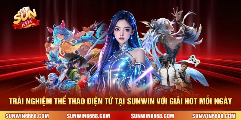 Trải nghiệm thể thao điện tử tại SUNWIN với nhiều giải đấu hot mỗi ngày